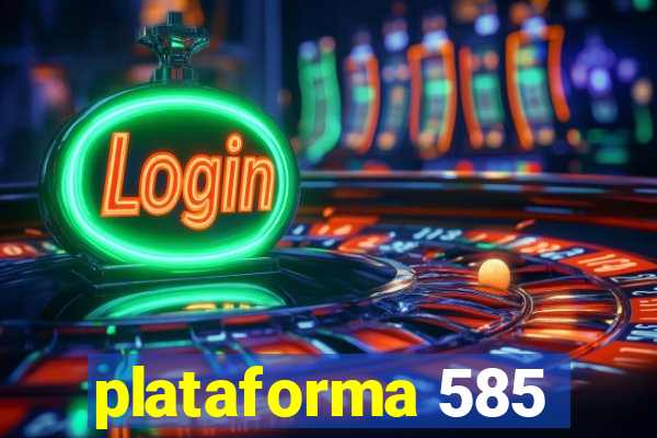 plataforma 585